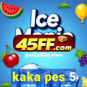 kaka pes 5
